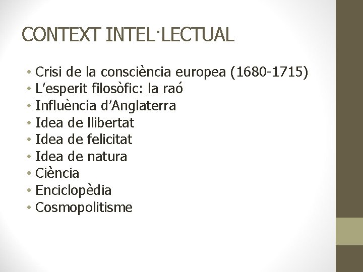 CONTEXT INTEL·LECTUAL • Crisi de la consciència europea (1680 -1715) • L’esperit filosòfic: la