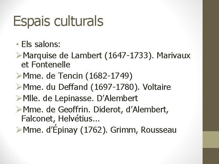 Espais culturals • Els salons: ØMarquise de Lambert (1647 -1733). Marivaux et Fontenelle ØMme.