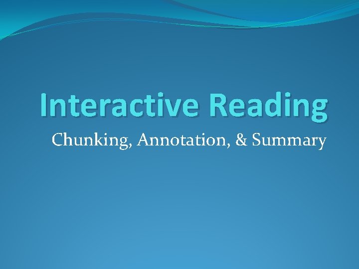 Interactive Reading Chunking, Annotation, & Summary 