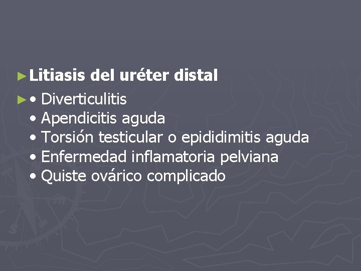 ► Litiasis del uréter distal ► • Diverticulitis • Apendicitis aguda • Torsión testicular