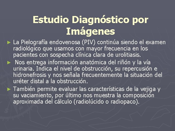 Estudio Diagnóstico por Imágenes La Pielografía endovenosa (PIV) continúa siendo el examen radiológico que