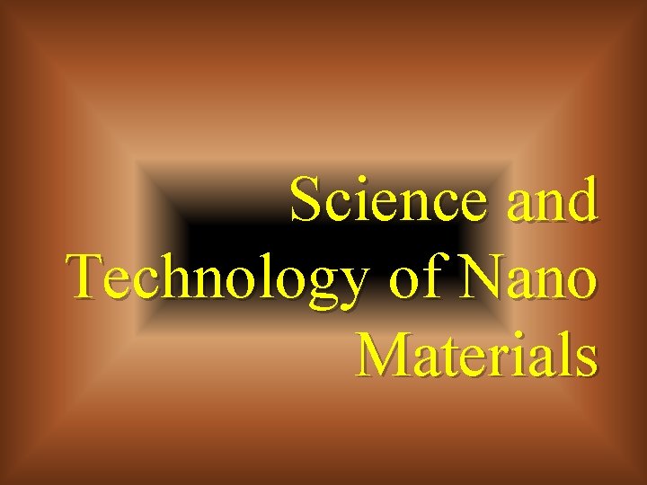 Science and Technology of Nano Materials 