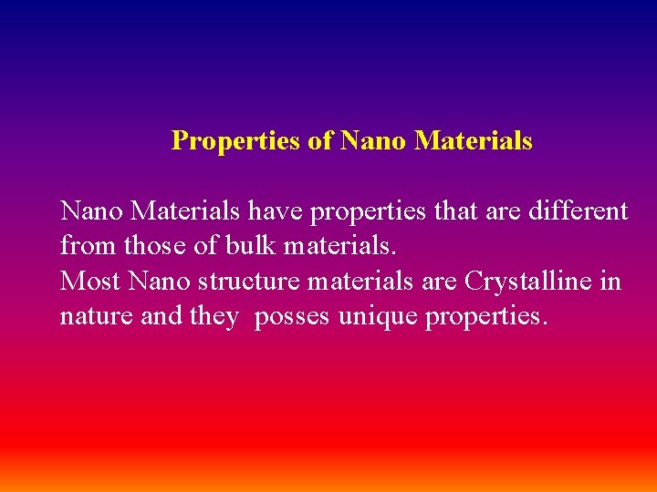 Properties of Nano Materials have properties that are different from those of bulk materials.