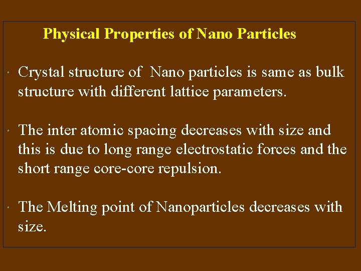 Physical Properties of Nano Particles Crystal structure of Nano particles is same as bulk