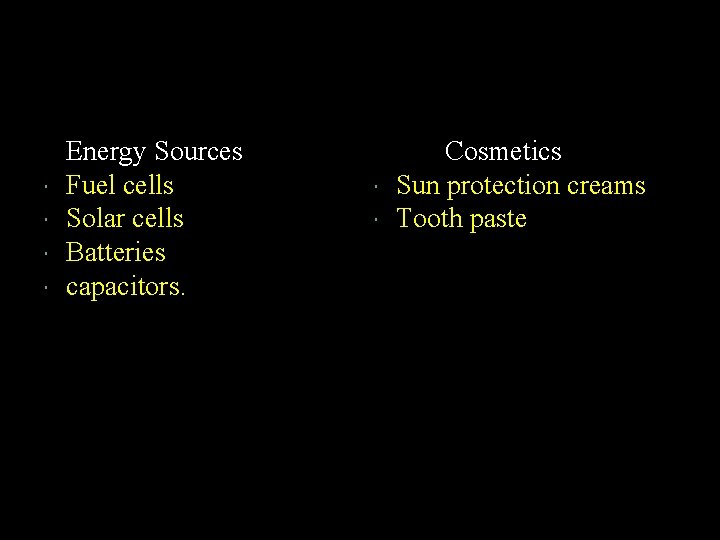  Energy Sources Fuel cells Solar cells Batteries capacitors. Cosmetics Sun protection creams Tooth