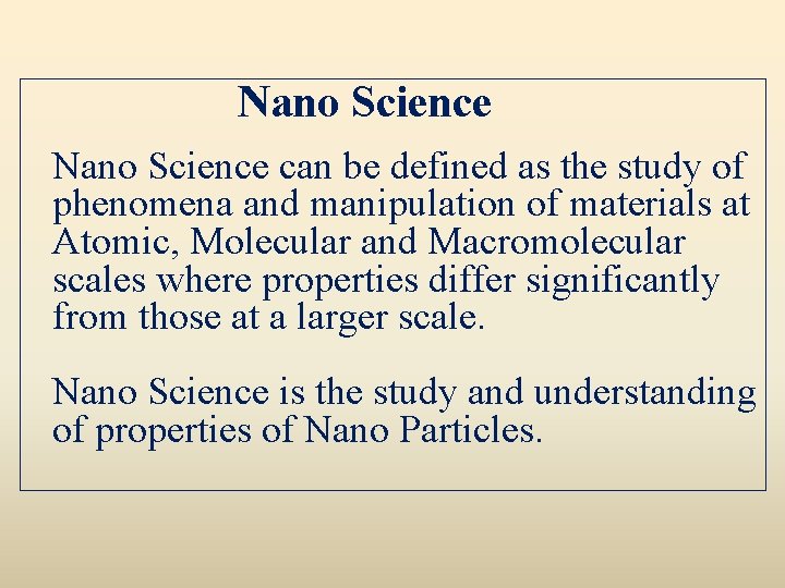 Nano Science can be defined as the study of phenomena and manipulation of materials
