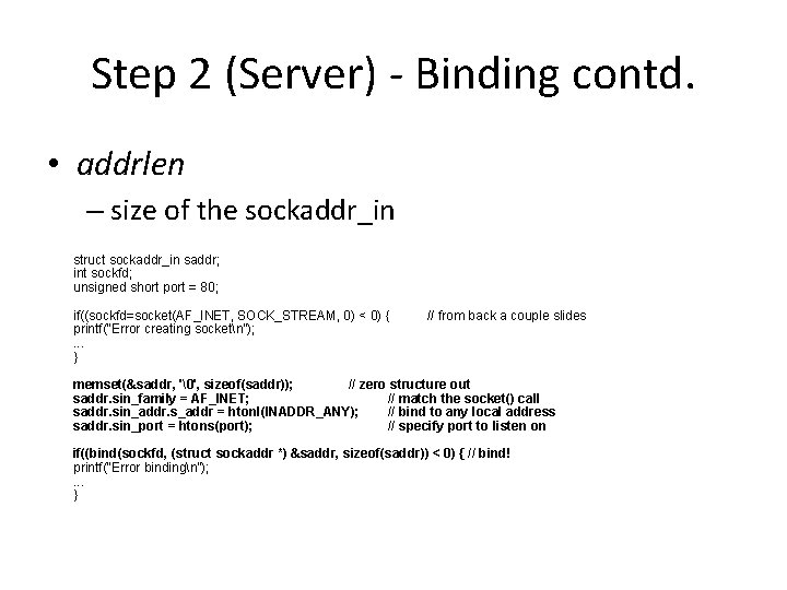 Step 2 (Server) - Binding contd. • addrlen – size of the sockaddr_in struct