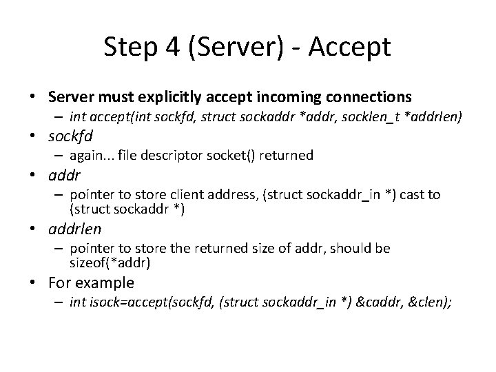 Step 4 (Server) - Accept • Server must explicitly accept incoming connections – int