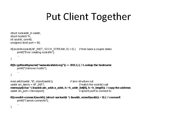 Put Client Together struct sockaddr_in saddr; struct hostent *h; int sockfd, connfd; unsigned short