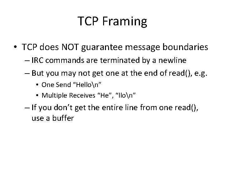TCP Framing • TCP does NOT guarantee message boundaries – IRC commands are terminated