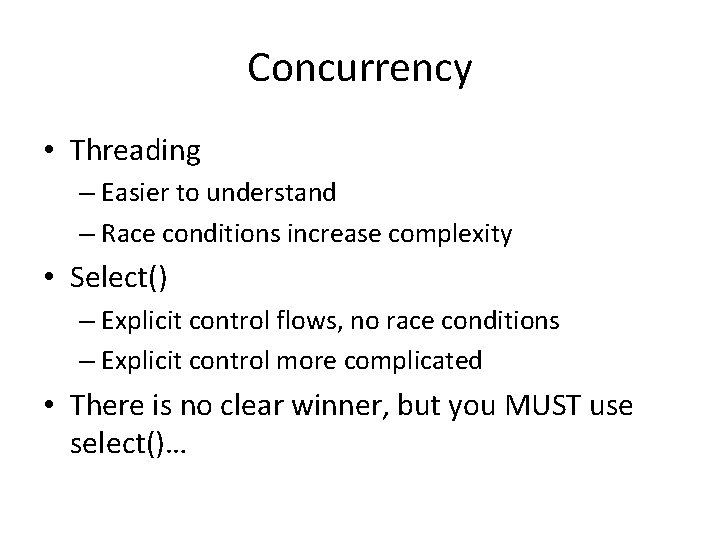 Concurrency • Threading – Easier to understand – Race conditions increase complexity • Select()