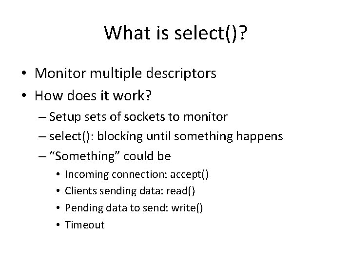 What is select()? • Monitor multiple descriptors • How does it work? – Setup
