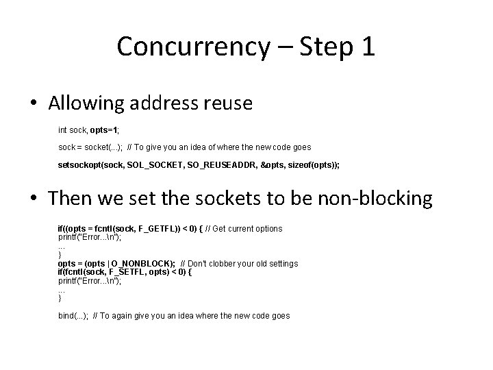 Concurrency – Step 1 • Allowing address reuse int sock, opts=1; sock = socket(.