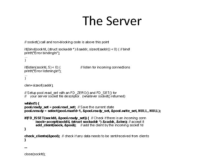 The Server // socket() call and non-blocking code is above this point if((bind(sockfd, (struct