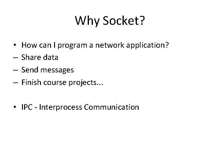Why Socket? • – – – How can I program a network application? Share