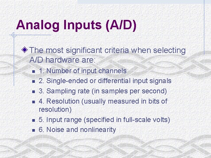 Analog Inputs (A/D) The most significant criteria when selecting A/D hardware are: n n