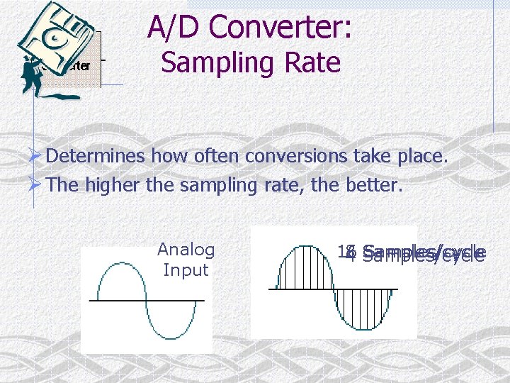 A/D Converter: Sampling Rate Ø Determines how often conversions take place. Ø The higher