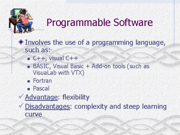 Programmable Software Involves the use of a programming language, such as: n n C++,