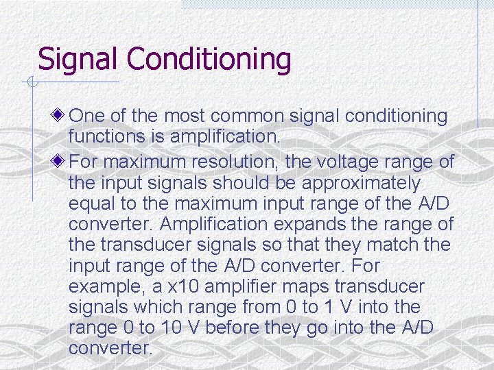 Signal Conditioning One of the most common signal conditioning functions is amplification. For maximum