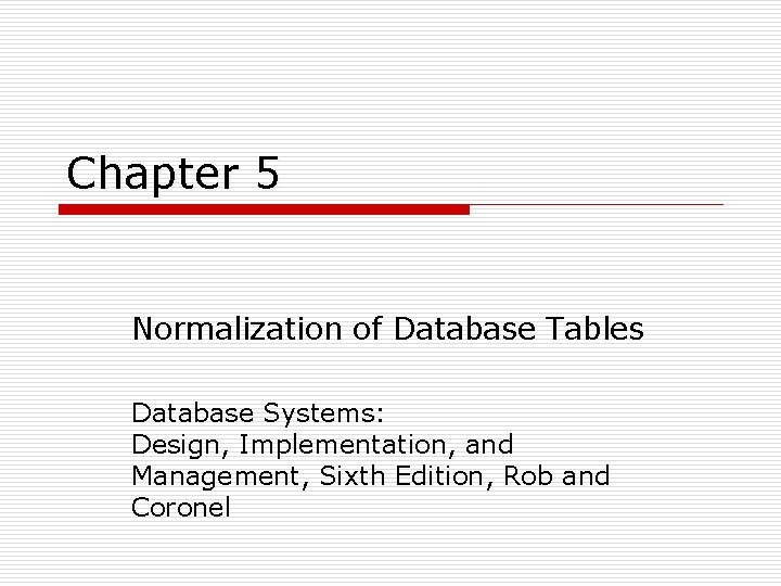 Chapter 5 Normalization of Database Tables Database Systems: Design, Implementation, and Management, Sixth Edition,