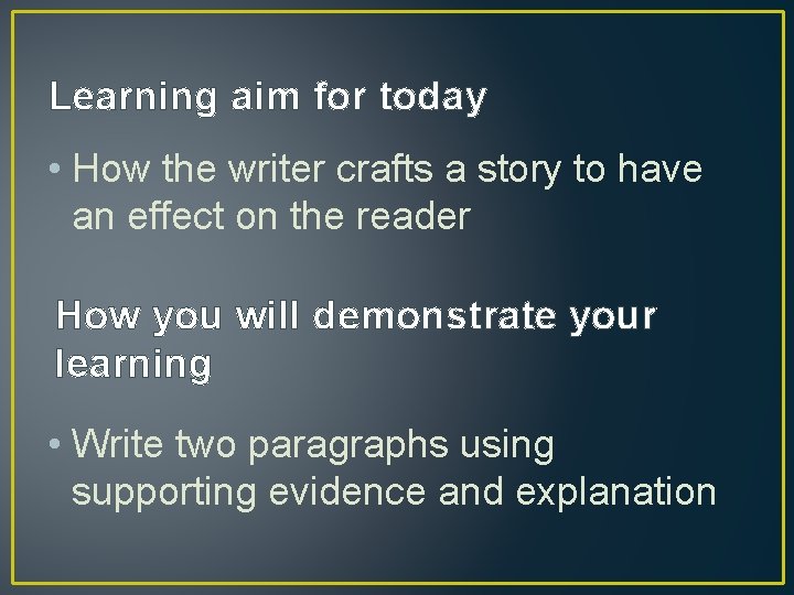 Learning aim for today • How the writer crafts a story to have an