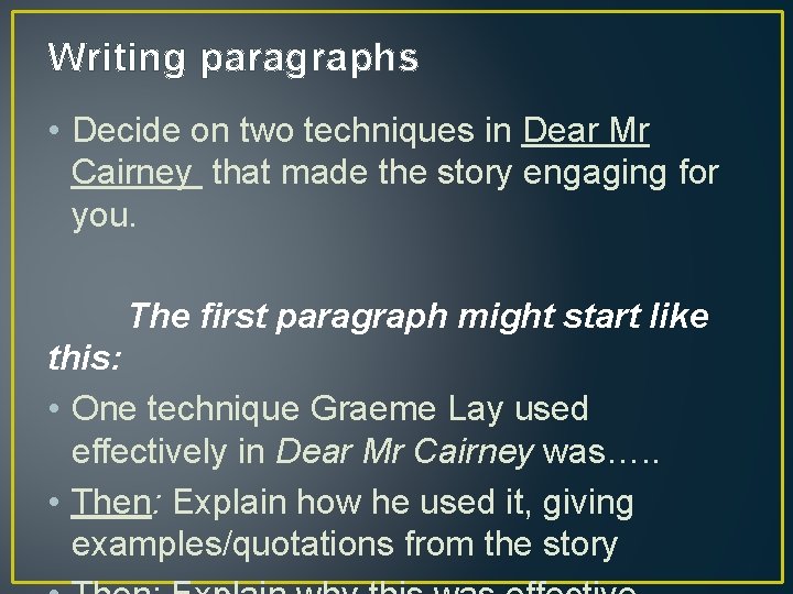 Writing paragraphs • Decide on two techniques in Dear Mr Cairney that made the