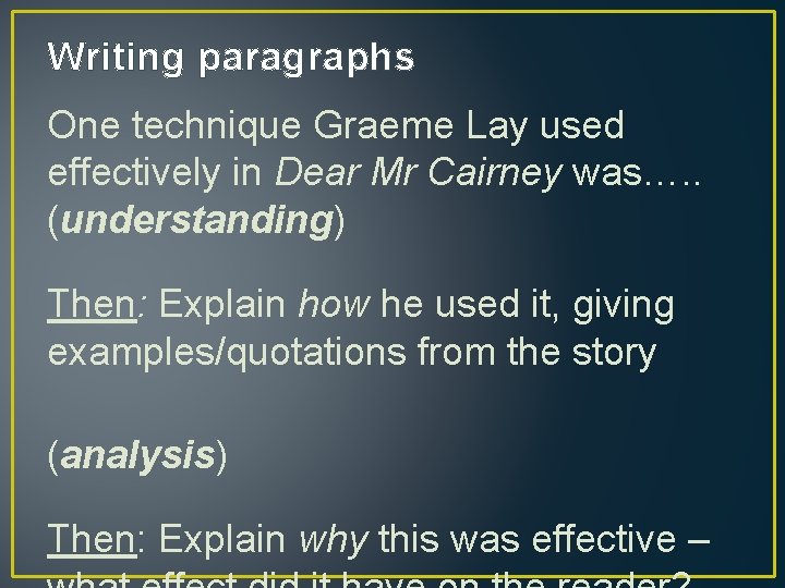 Writing paragraphs One technique Graeme Lay used effectively in Dear Mr Cairney was…. .