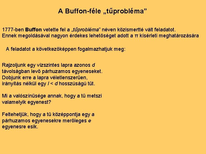 A Buffon-féle „tűprobléma” 1777 -ben Buffon vetette fel a „tűprobléma” néven közismertté vált feladatot.