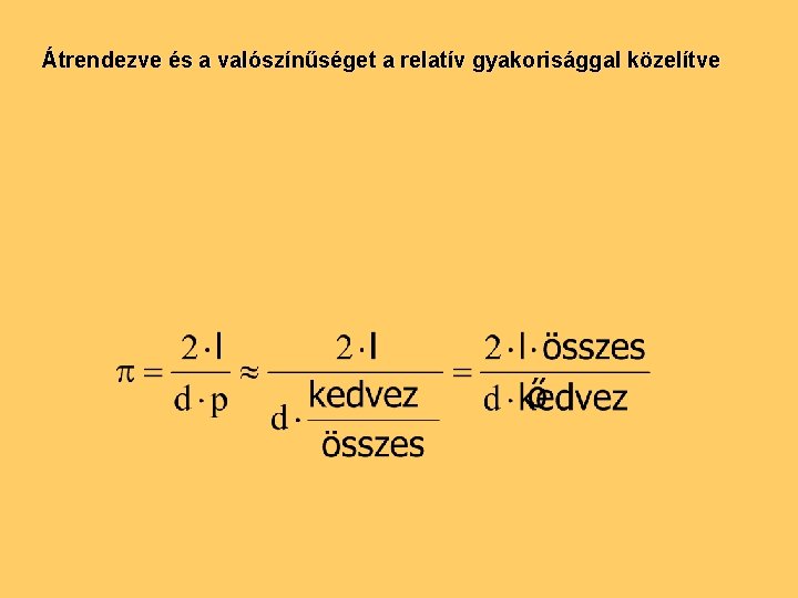 Átrendezve és a valószínűséget a relatív gyakorisággal közelítve 