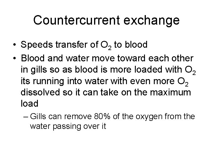 Countercurrent exchange • Speeds transfer of O 2 to blood • Blood and water