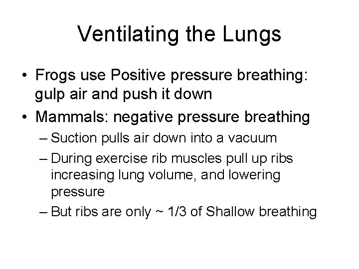 Ventilating the Lungs • Frogs use Positive pressure breathing: gulp air and push it