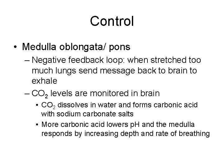 Control • Medulla oblongata/ pons – Negative feedback loop: when stretched too much lungs