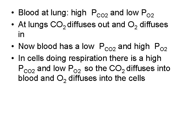  • Blood at lung: high PCO 2 and low PO 2 • At