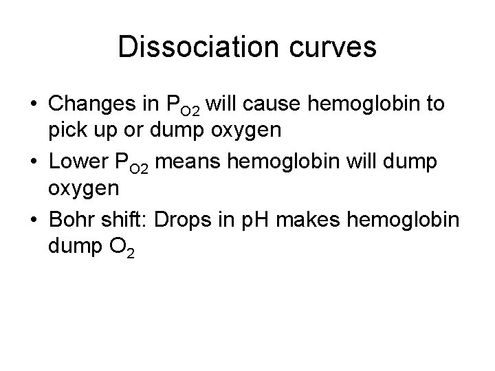 Dissociation curves • Changes in PO 2 will cause hemoglobin to pick up or