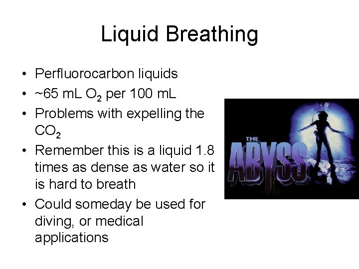 Liquid Breathing • Perfluorocarbon liquids • ~65 m. L O 2 per 100 m.