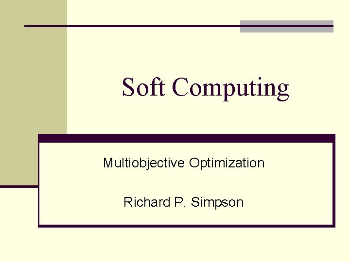 Soft Computing Multiobjective Optimization Richard P. Simpson 