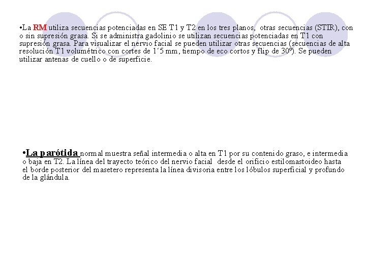  • La RM utiliza secuencias potenciadas en SE T 1 y T 2