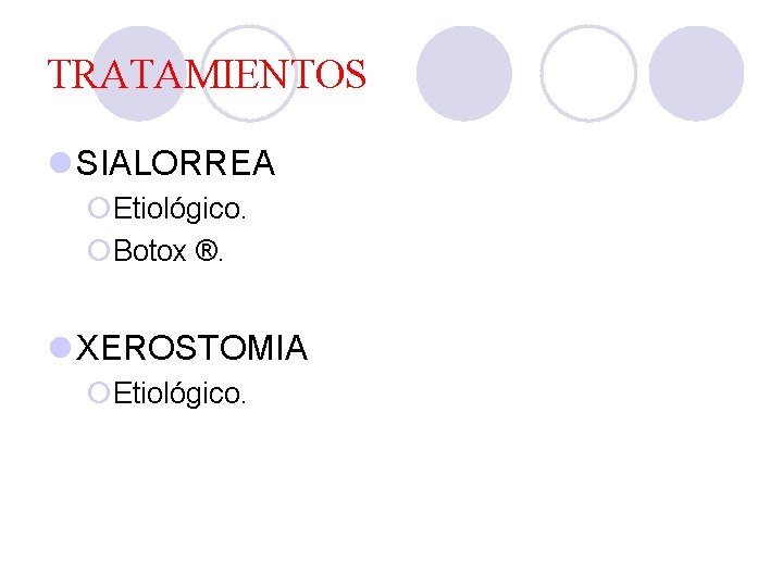 TRATAMIENTOS l SIALORREA ¡Etiológico. ¡Botox ®. l XEROSTOMIA ¡Etiológico. 