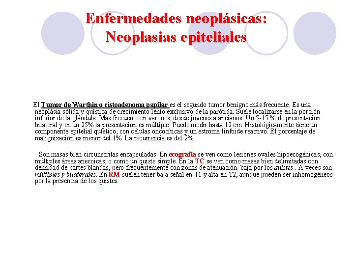 Enfermedades neoplásicas: Neoplasias epiteliales El Tumor de Warthin o cistoadenoma papilar es el segundo