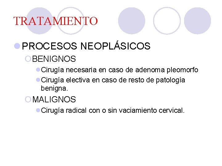 TRATAMIENTO l PROCESOS NEOPLÁSICOS ¡BENIGNOS l. Cirugía necesaria en caso de adenoma pleomorfo l.