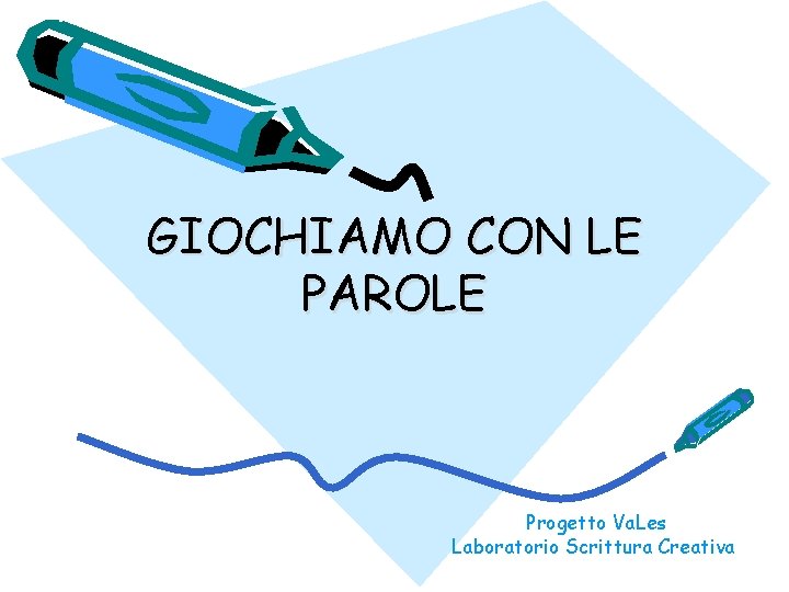 GIOCHIAMO CON LE PAROLE Progetto Va. Les Laboratorio Scrittura Creativa 