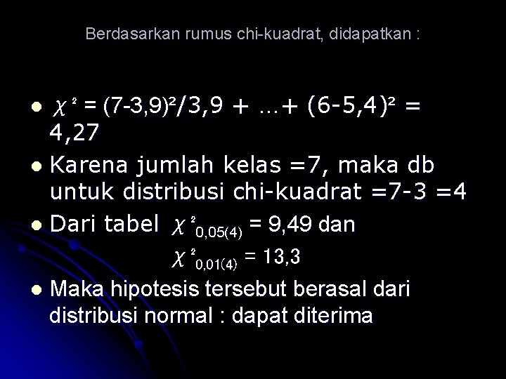 Berdasarkan rumus chi-kuadrat, didapatkan : χ² = (7 -3, 9)²/3, 9 + …+ (6