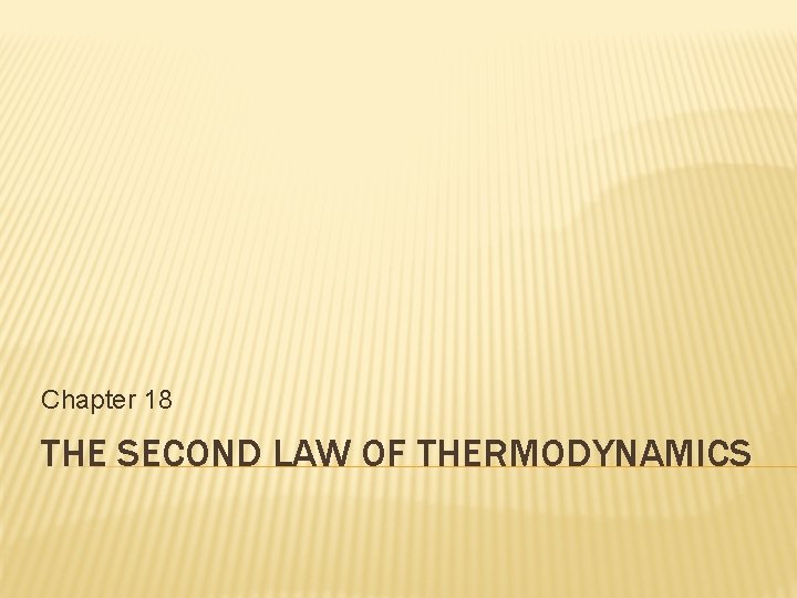 Chapter 18 THE SECOND LAW OF THERMODYNAMICS 