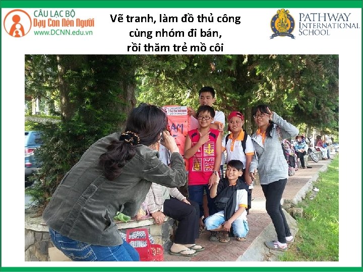 Vẽ tranh, làm đồ thủ công cùng nhóm đi bán, rồi thăm trẻ mồ