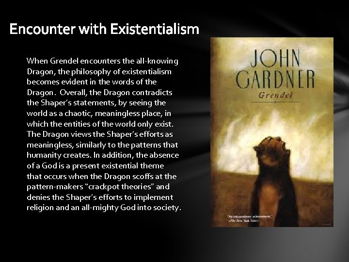 Encounter with Existentialism When Grendel encounters the all-knowing Dragon, the philosophy of existentialism becomes