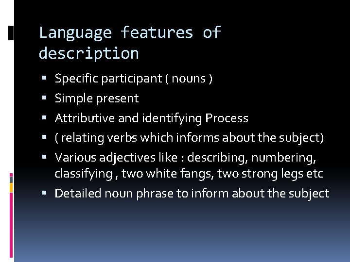 Language features of description Specific participant ( nouns ) Simple present Attributive and identifying