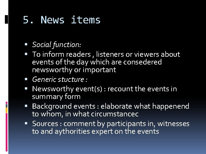 5. News items Social function: To inform readers , listeners or viewers about events
