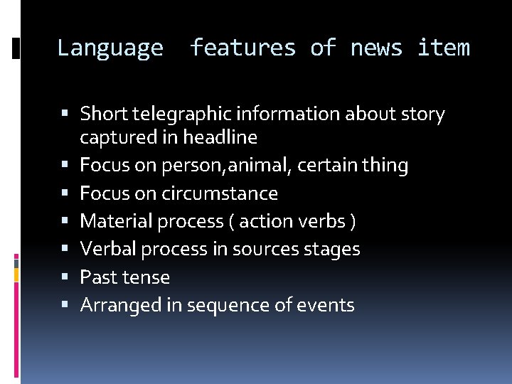 Language features of news item Short telegraphic information about story captured in headline Focus