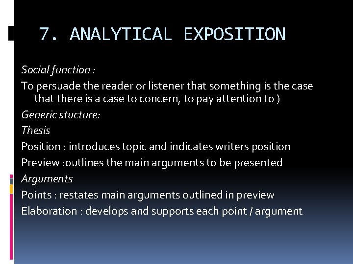 7. ANALYTICAL EXPOSITION Social function : To persuade the reader or listener that something