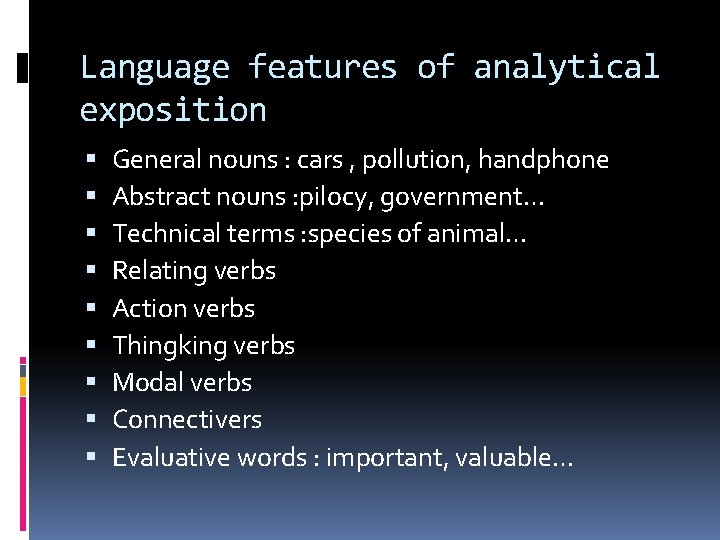 Language features of analytical exposition General nouns : cars , pollution, handphone Abstract nouns